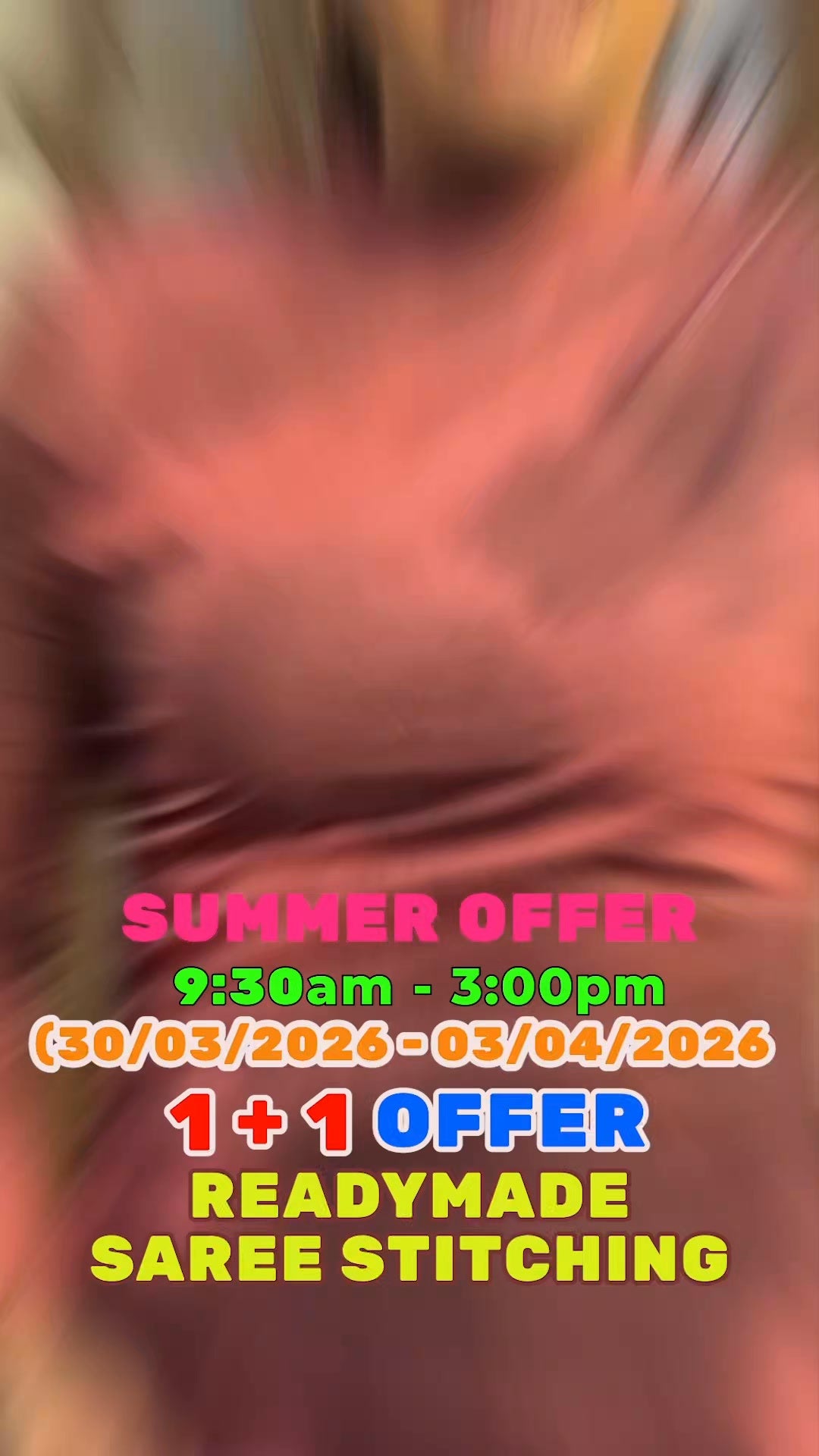 SUMMER OFFER
9:30am - 3:00pm
(30/03/2026 - 03/04/2026)

1 + 1 OFFER

READYMADE SAREE STITCHING 

Sho